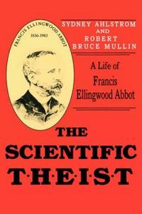 Scientific Theist: A Life of Francis Ellingwood Abbot
