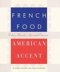 FRENCH FOOD AMERICAN ACCENT - DEBRA PONZEK'S SPIRITED CUISINE