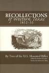 Recollections of Western Texas, Descriptive and Narrative; Including, an Indian Campaign, 1852-55 Interspersed with Illustrative Anecdotes By Two of the U.S. Mounted Rifles