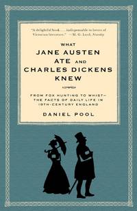 image of What Jane Austen Ate and Charles Dickens Knew: From Fox Hunting to Whist-the Facts of Daily Life in Nineteenth-Century England