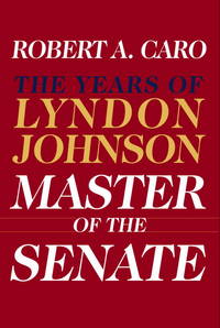 MASTER OF THE SENATE: THE YEARS OF LYNDON JOHNSON by CARO, ROBERT A - 2002