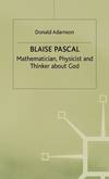 Blaise Pascal:  Mathematician, Physicist and Thinker About God