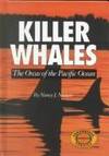 The Killer Whales: The Orcas of the Pacific Ocean (Animals & the Environment)