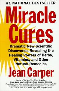 Miracle Cures: Dramatic New Scientific Discoveries Revealing the Healing Powers of Herbs,...