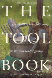 Smith & Hawken: The Tool Book: A Compendium of Over 500 Tools for the Well-Tended Garden by William Bryant Logan