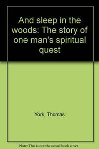 And Sleep in the Woods: The Story of One Man's Spiritual Quest