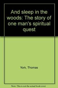 And sleep in the woods: The story of one man's spiritual quest