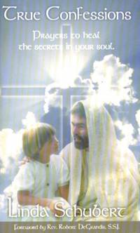 True Confessions: Prayers to Heal the Secrets in Your Soul