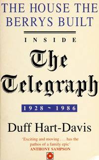 The House the Berrys Built : Inside the Telegraph, 1928-1986 by Hart-Davis, Duff