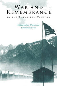 War and Remembrance in the Twentieth Century (Studies in the Social and Cultural History of...