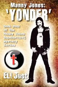 Manny Jones: 'YONDER': Book Four of 'The Manny Jones Supernatural Mystery Series'