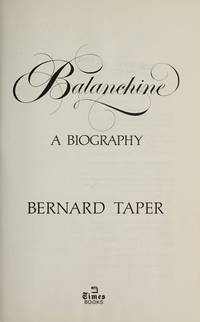 Balanchine : a biography by Bernard Taper - 1984