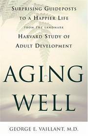 Aging Well: Suprising Guideposts to a Happier Life from the Landmark Harvard Study of Adult...
