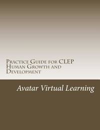 Practice Guide for CLEP Human Growth and Development (Practice Guides for CLEP Exams) (Volume 9)