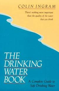 The Drinking Water Book: A Complete Guide to Safe Drinking Water