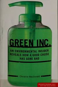 GREEN, INC.; An Environmental Insider Reveals How a Good Cause Has Gone Bad