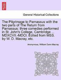 The Pilgrimage to Parnassus with the Two Parts of the Return from Parnassus: Three Comedies...