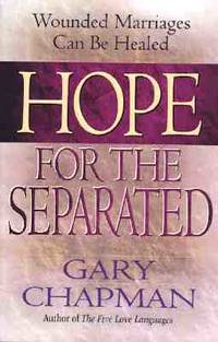 Hope for the Separated : Wounded Marriages Can Be Healed