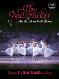 The Nutcracker: Complete Ballet in Full Score (Dover Orchestral Music Scores)