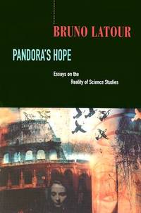 PANDORA&amp;#146;S HOPE Essays on the Reality of Science Studies by Latour, Bruno - 1999