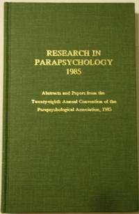 RESEARCH IN PARAPSYCHOLOGY: ABSTRACTS AND PAPERS FROM THE TWENTY-EIGHTH ANNUAL CONVENTION OF THE PARAPSYCHOLOGICAL ASSOCIATION, 1985