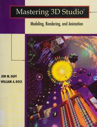Mastering 3d Studio: Modeling, Rendering, and Animation