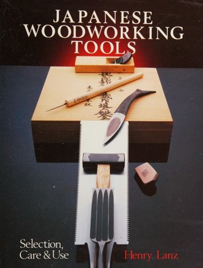 洋書 Japanese Woodworking Tools, Henry Lanz Japanese Woodworking Tools: Selection, Care and Use: Lanz