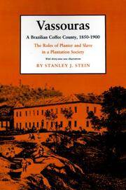Vassouras: A Brazilian Coffee County, 1850-1900. the Roles of Planter and Slave in a Plantation...