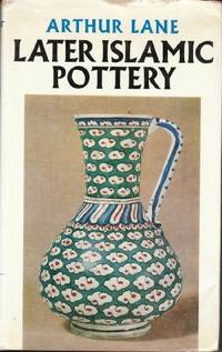 Later Islamic Pottery: Persia, Syria, Egypt, Turkey de Lane, Arthur - 1971