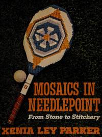 Mosaics in Needlepoint from Stone to Stichery by Parker Xenia Ley - 1977