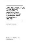 An Agenda For Antiquity: Henry Fairfield Osborn & Vertebrate Paleontology At The American Museum Of Natural History, 1890-1935 (history Of American Science And Technology Series)