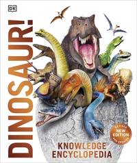 Knowledge Encyclopedia Dinosaur! : Over 60 Prehistoric Creatures As You've Never Seen Them...