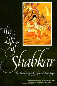 The Life of Shabkar: The Autobiography of a Tibetan Yogin