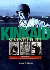 Kinkaid of the Seventh Fleet:  A Biography of Admiral Thomas C. Kinkaid, U.S, Navy