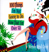 100 Things I'm Not Going to Do Now That I'm over 50