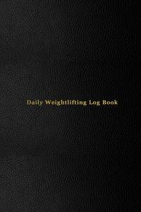 Daily Weightlifting Log Book: Weight lifting and exercise tracking log book | Track and record...
