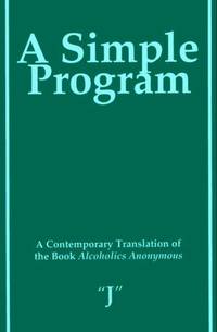 A Simple Program : A Contemporary Translation of the Book Alcoholics Anonymous
