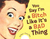 You Say I&#039;m a Bitch Like It&#039;s a Bad Thing by Ed Polish, Darren Wotz