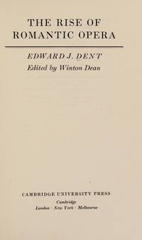 The Rise of Romantic Opera by Edward J. Dent