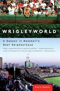 Wrigleyworld: A Season In Baseball&#039;s Best Neighborhood by Kaduk, Kevin - 2007