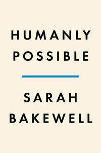 Humanly Possible: Seven Hundred Years of Humanist Freethinking, Inquiry, and Hope