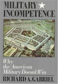 Military Incompetence: Why the American Military Doesn't Win