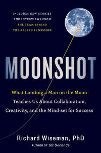 Moonshot: What Landing a Man on the Moon Teaches Us About Collaboration, Creativity, and the...