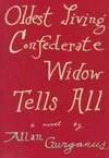 Oldest Living Confederate Widow Tells All by Allan Gurganus - 1989