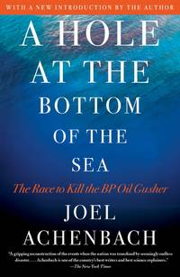 A Hole at the Bottom of the Sea: The Race to Kill the BP Oil Gusher