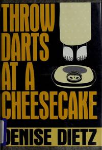 Throw Darts at a Cheesecake by Dietz, Denise - 1992