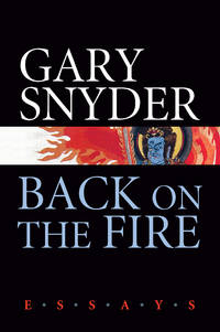 Back on the Fire: Essays by Snyder, Gary - 2007