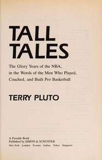 Tall Tales: The Glory Years of the NBA, in the Words of the Men Who Played, Coached, and Built...