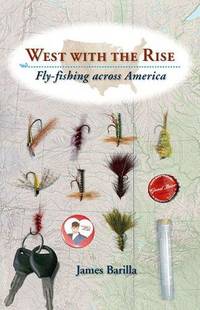 West with the Rise : Fly-Fishing Across America by James Barilla - Hardcover - from Better World Books (SKU: 11029125-75)