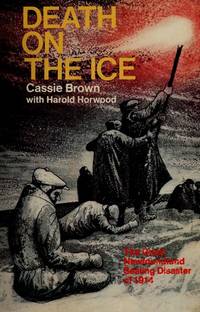 Death on the Ice: The Great Newfoundland Sealing Disaster of 1914 by Cassie Brown; Harold Horwood - 1972